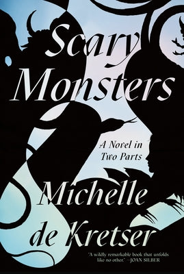 Scary Monsters: A Novel in Two Parts by de Kretser, Michelle