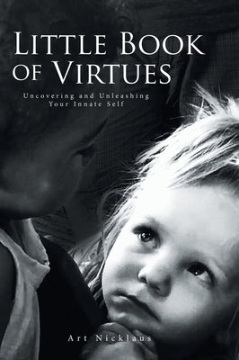 Little Book of Virtues: Uncovering and Unleashing Your Innate Self by Nicklaus, Art