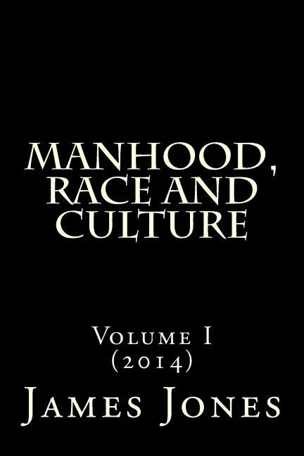 Manhood, Race and Culture: Dispatches from the Front Lines of Manhood, Race and Culture by Jones III, James Thomas