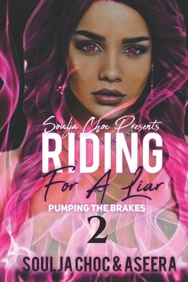 Riding for a Liar 2: Pumping the Brakes by Aseera