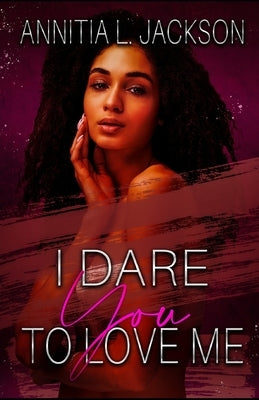 I Dare You to Love Me: Novella by Jackson, Annitia L.
