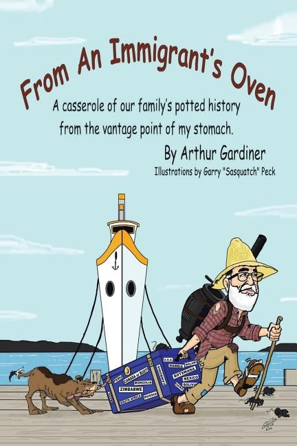 From an Immigrant's Oven: A Casserole of Our Family's Potted History from the Vantage Point of My Stomach by Gardiner, Arthur