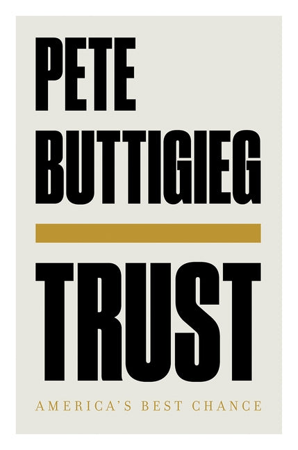 Trust: America's Best Chance by Buttigieg, Pete