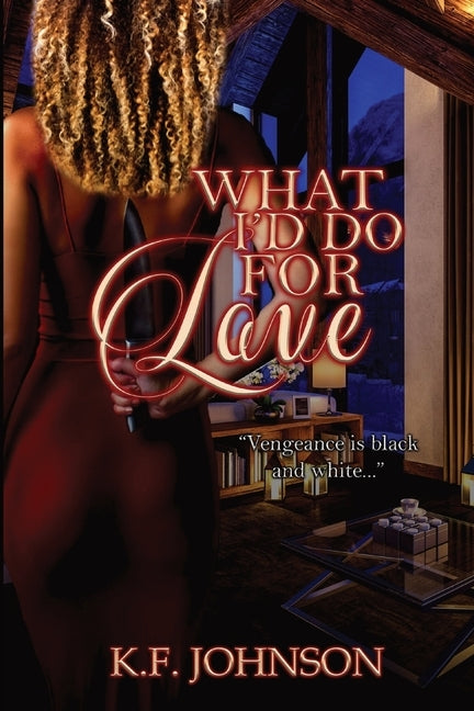 What I'd Do For Love by Johnson, K. F.