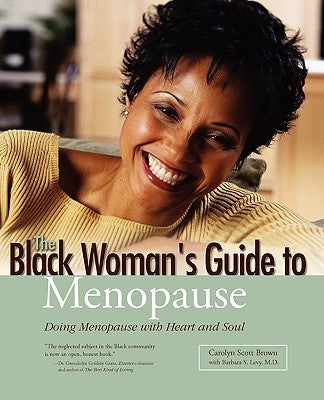 Black Woman's Guide to Menopause: Doing Menopause with Heart and Soul by Brown, Carolyn