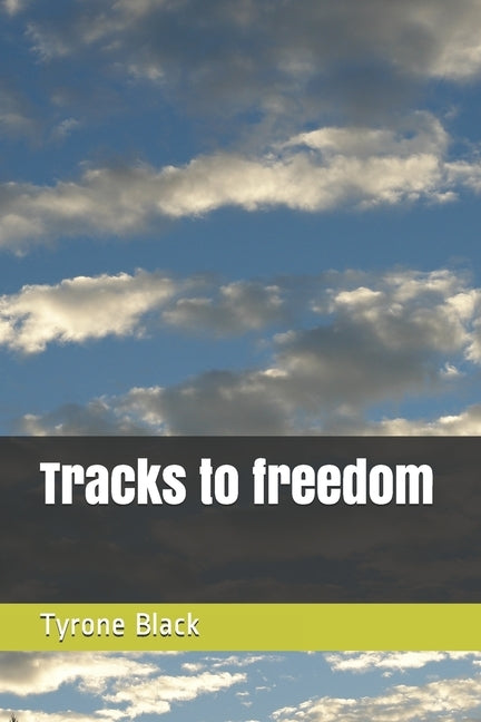 Tracks to freedom by Black, Tyrone