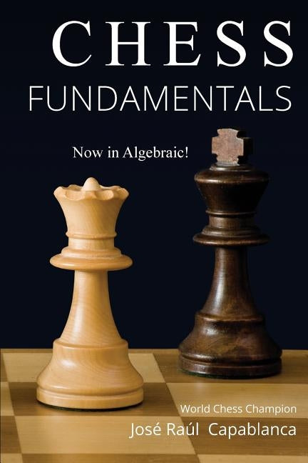 Chess Fundamentals by Capablanca, Jose