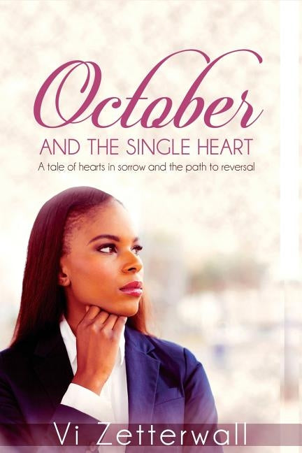 October and the Single Heart: A tale of hearts in sorrow and the path to reversal by Zetterwall, VI