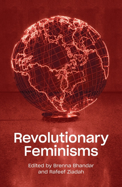 Revolutionary Feminisms: Conversations on Collective Action and Radical Thought by Bhandar, Brenna