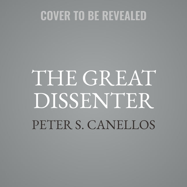 The Great Dissenter: The Story of John Marshall Harlan, America's Judicial Hero by Canellos, Peter S.