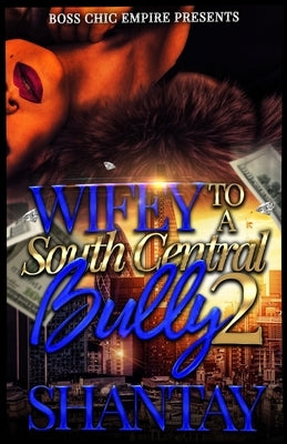 Wifey To A South Central Bully 2 by Shantay