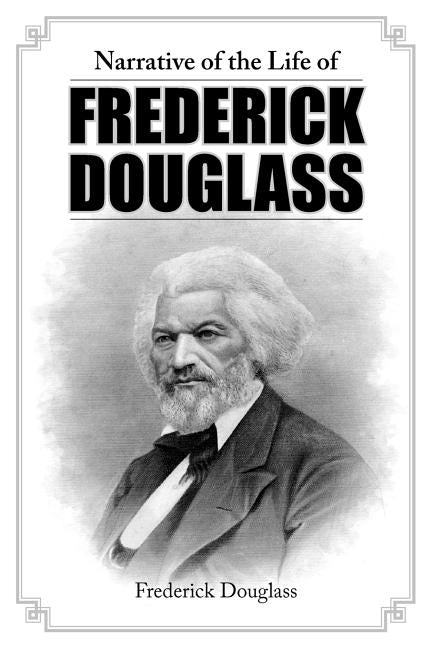 Narrative of the Life of Frederick Douglass by Douglass, Frederick