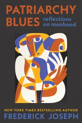 Patriarchy Blues: Reflections on Manhood by Joseph, Frederick