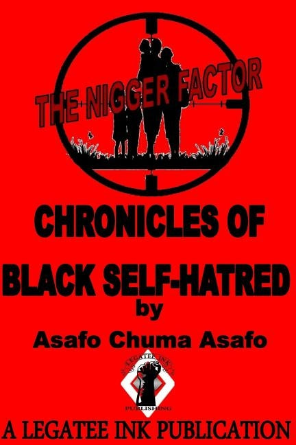 The Nigger Factor: Chronicles of Black Self-Hatred by Asafo, Queen Tahiyrah