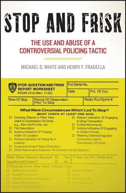 Stop and Frisk: The Use and Abuse of a Controversial Policing Tactic by White, Michael D.