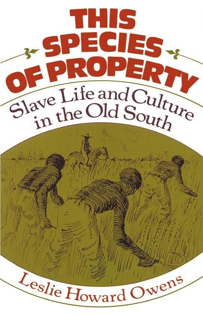 This Species of Property: Slave Life and Culture in the Old South by Owens, Leslie Howard