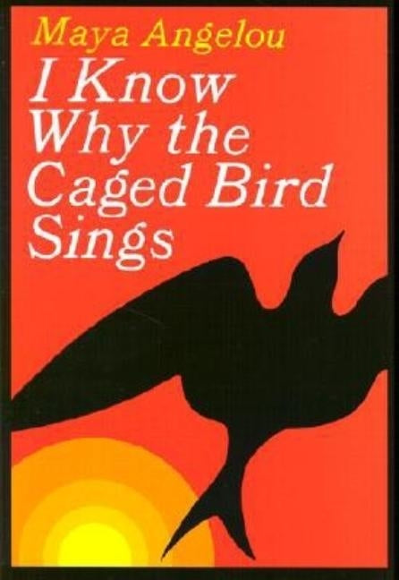 I Know Why the Caged Bird Sings by Angelou, Maya