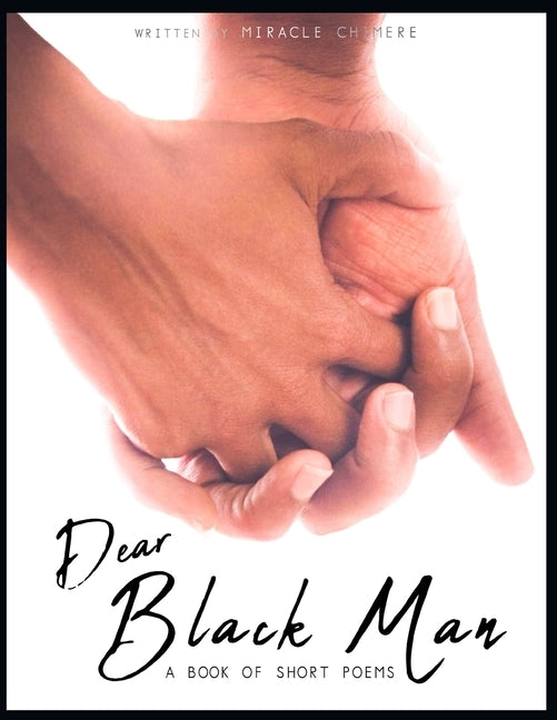 Dear Black Man: A Book of Short Poems by Chimere, Miracle
