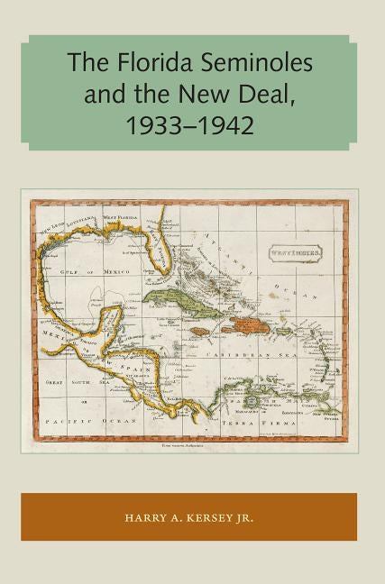 The Florida Seminoles and the New Deal, 1933-1942 by Kersey, Harry A., Jr.
