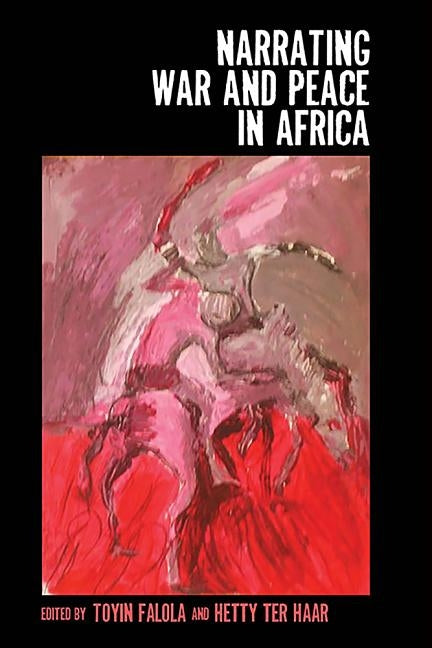 Narrating War and Peace in Africa by Falola, Toyin