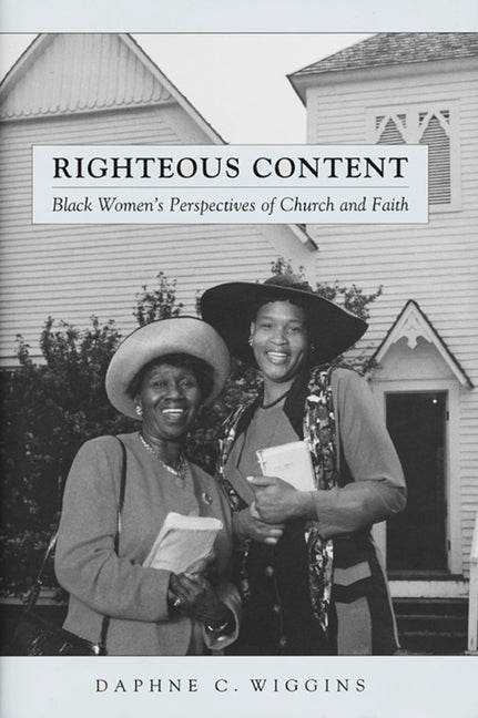 Righteous Content: Black Women Speak of Church and Faith by Wiggins, Daphne C.