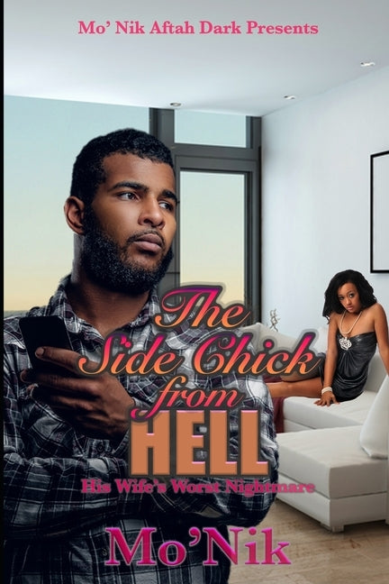 The Side-Chick From Hell: His Wife's Worst Nightmare by Mo'nik