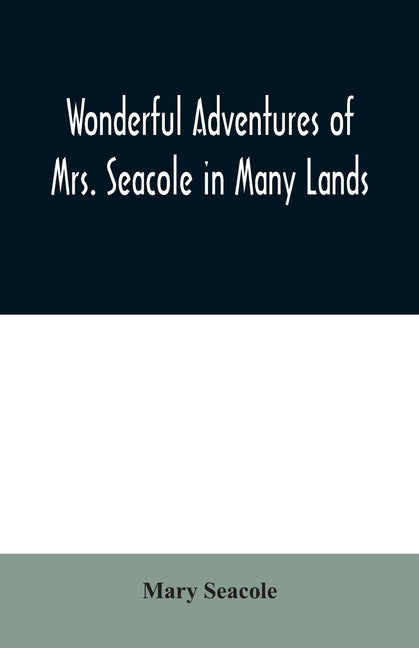 Wonderful Adventures of Mrs. Seacole in Many Lands by Seacole, Mary