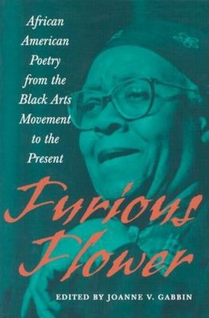 Furious Flower: African American Poetry from the Black Arts Movement to the Present by Gabbin, Joanne V.
