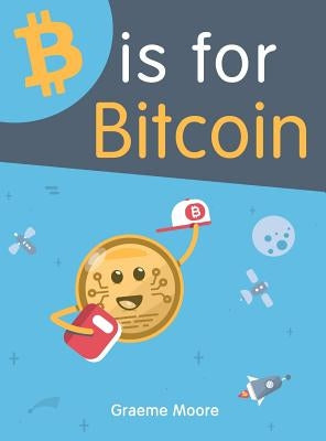 B is for Bitcoin by Moore, Graeme