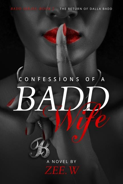 Confessions of a Badd Wife by W, Zee