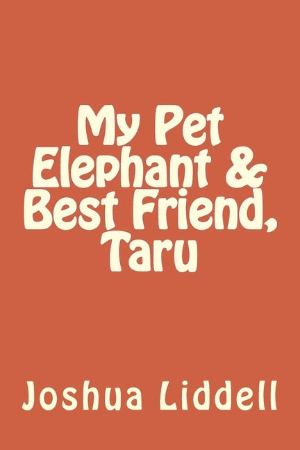 My Pet Elephant & Best Friend, Taru by Liddell, Kentrell