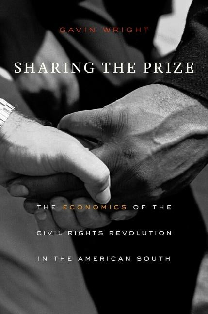 Sharing the Prize: The Economics of the Civil Rights Revolution in the American South by Wright, Gavin