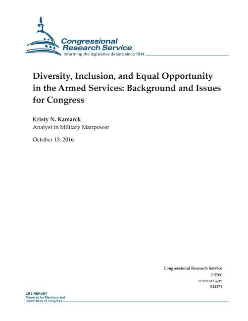 Diversity, Inclusion, and Equal Opportunity in the Armed Services: Background and Issues for Congress: R44321 by Kristy N. Kamarck