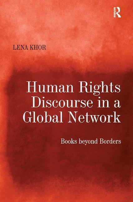 Human Rights Discourse in a Global Network: Books beyond Borders by Khor, Lena