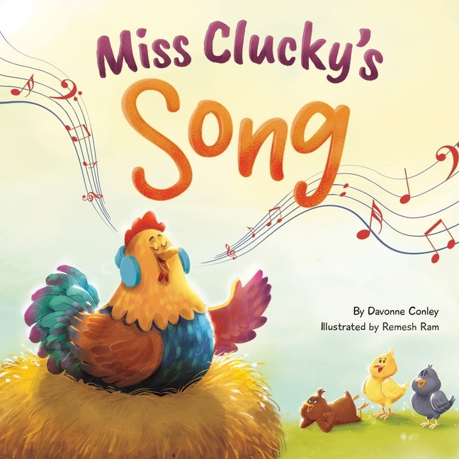 Miss Clucky's Song: A Story About Following Your Dreams for Children Ages 4-8 by Conley, Davonne