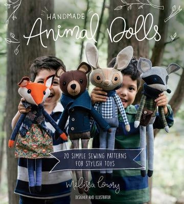 Handmade Animal Dolls: 20 Simple Sewing Patterns for Stylish Toys by Lowry, Melissa