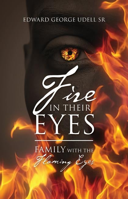Fire in Their Eyes: Family with the Flaming Eyes by Udell Sr, Edward George