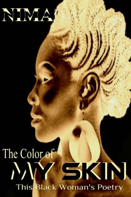 The Color of My Skin: This Black Woman's Poetry by El, Nima Shiningstar