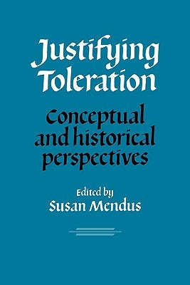 Justifying Toleration: Conceptual and Historical Perspectives by Mendus, Susan