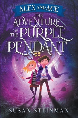 Alex and Ace: The Adventure of the Purple Pendant by Steinman, Susan