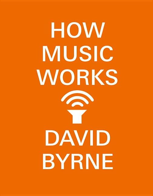 How Music Works by Byrne, David