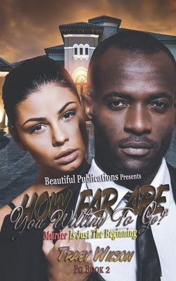 How Far Are You Willing To Go? PG 2: Murder Is Just The Beginning by Wilson, Tracy