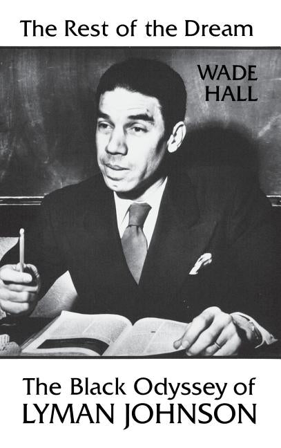 The Rest of the Dream: The Black Odyssey of Lyman Johnson by Johnson, Lyman T.