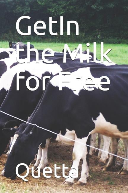 Getin the Milk for Free by Quetta