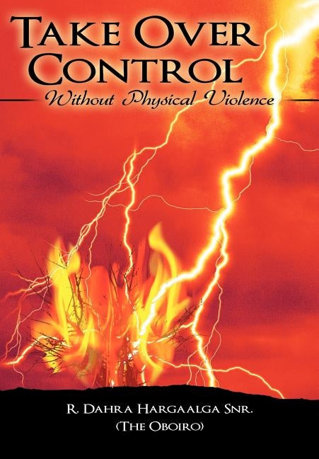 Take Over Control: Without Physical Violence by R. Dahra Hargaalga Snr (the Oboiro), Dah