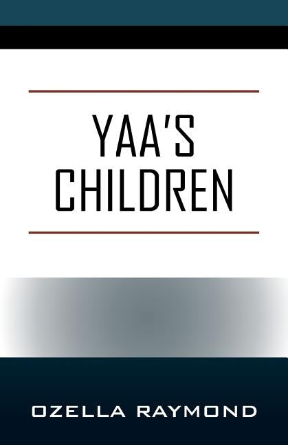 Yaa's Children by Raymond, Ozella