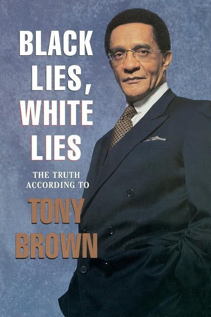 Black Lies, White Lies: The Truth According to Tony Brown by Brown, Tony