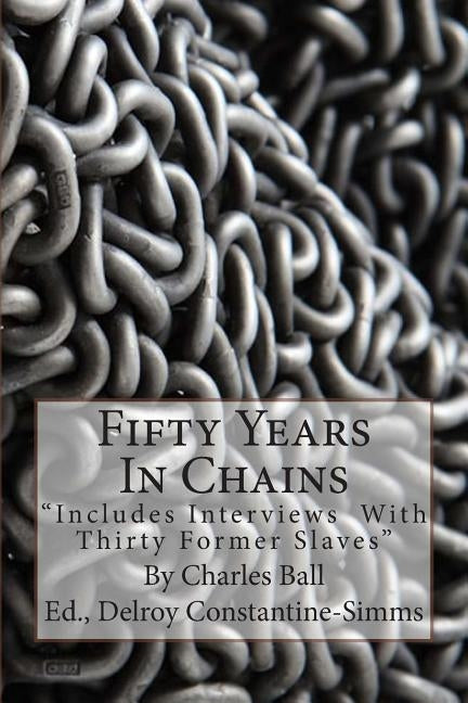 Fifty Years In Chains: "Includes Interviews With Thirty Former Slaves" by Constantine-Simms (C Psych), Delroy