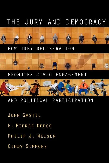 The Jury and Democracy the Jury and Democracy: How Jury Deliberation Promotes Civic Engagement and Politicahow Jury Deliberation Promotes Civic Engage by Gastil, John