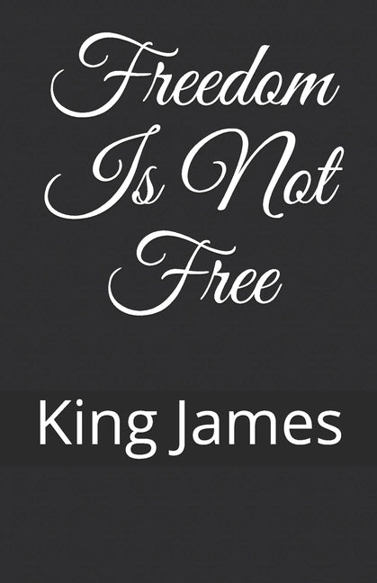 Freedom Is Not Free by James, King
